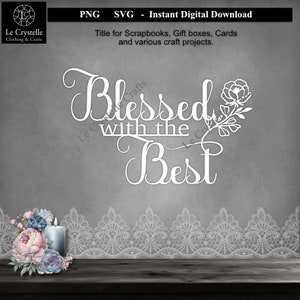 Scrapbook-Titel/Gesegnet mit dem Besten/Digitaler Layout-Titel/Kartenherstellung/Spruch-Svg-Schnittdatei/Blumenzitat/Svg-Titel/Freundeszitat/Zitat für Karten
