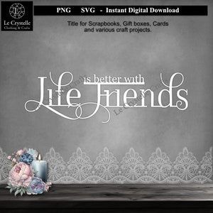 Scrapbook Titel/Better with Friends/Digital Layout Titel/Kartengestaltung/Spruch/Sprüche/Blumen Zitat/Svg Titel/Freunde Zitat/Kartenzitat