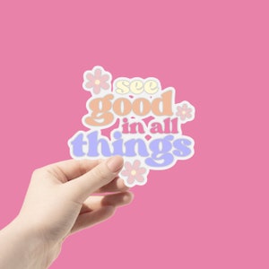 See Good In All Things Sticker, Cute Sticker, Laptop Sticker, See Good, Flower, Sticker Fun Sticker, Decal