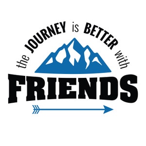 The Journey Is Better with Friends design for t-shirts, signs, etc