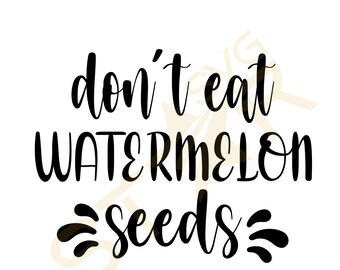 Download Dont Eat Watermelon Seeds Svg Etsy