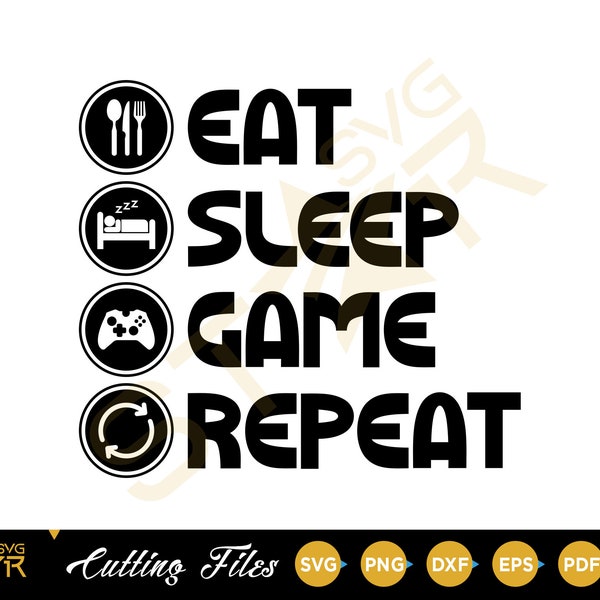 Eat, Sleep, Game, Repeat SVG, Cricut Cut File, Silhouette Cameo cut file, Instant Download, Game Svg, Video Svg,