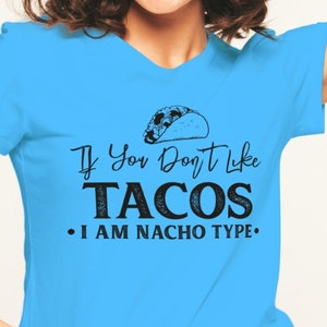 Lustiges SVG, If you don't like Tacos I am Nacho Type, Sassy Sarcastic SVG