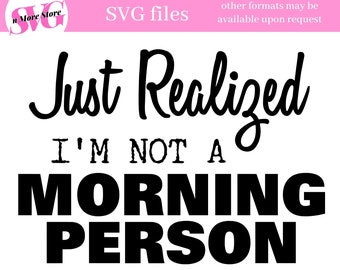 Sassy Sarcastic SVG, Antisocial, Just realized I'm not a Morning Person