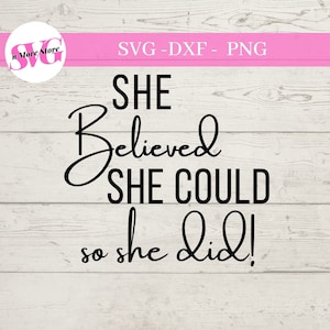 May include: Black and white text graphic on a wood background. The text reads "SHE Believed SHE COULD so she did!"