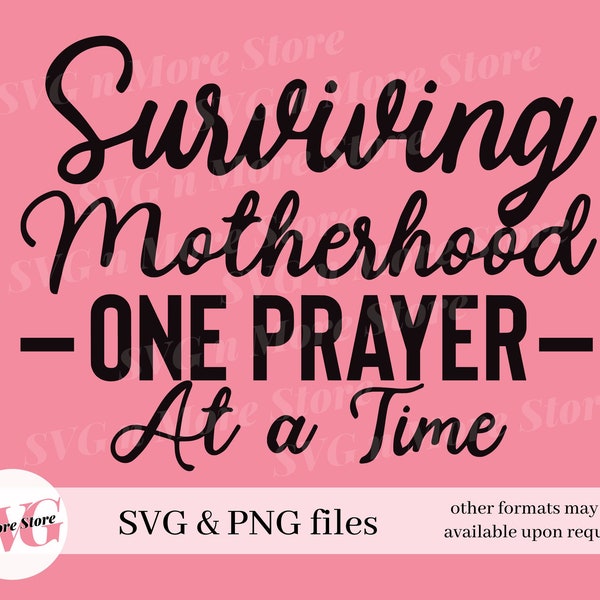 Mom Svg PNG, Surviving Motherhood One Prayer a Time SVG PNG, Christian Faith, Jesus God, Religious Religion, Bible Quote, Christian Saying