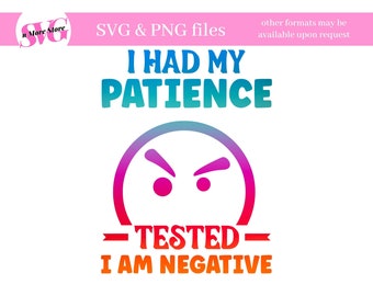 Ho avuto la mia pazienza testata Sono negativo SVG PNG, clip art, Mamma Vita,