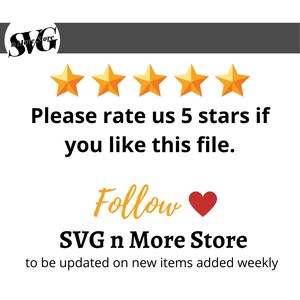 May include: A graphic with five yellow stars and the text "Please rate us 5 stars if you like this file."  Below the stars is the text "Follow" with a red heart icon and the text "SVG n More Store" with the text "to be updated on new items added weekly" below.