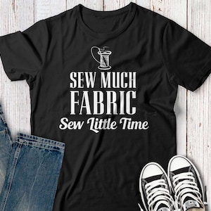 Seamstress Sewer gift SVG - cute sewing shirt SVG - Sew much Fabric Sew little time  SVG
