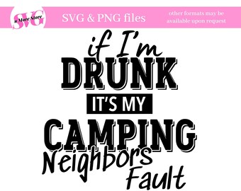 Camping Neighbors Drinking SVG - Funny Drinking SVG - Se sono ubriaco è colpa dei miei vicini di campeggio