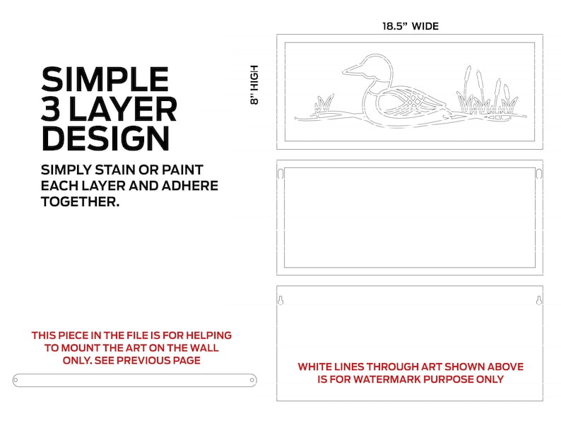 May include: A black and white line art design of a duck with reeds in the background. The design is 18.5 inches wide and 8 inches high. The text "SIMPLE 3 LAYER DESIGN" is on the left side of the image. The text "SIMPLY STAIN OR PAINT EACH LAYER AND ADHERE TOGETHER." is below the design. The text "THIS PIECE IN THE FILE IS FOR HELPING TO MOUNT THE ART ON THE WALL ONLY. SEE PREVIOUS PAGE" is at the bottom of the image. The text "WHITE LINES THROUGH ART SHOWN ABOVE IS FOR WATERMARK PURPOSE ONLY" is at the bottom of the image.