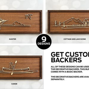 May include: Nine different wood-framed designs for decorative backers. The designs include a hunter with a rifle, a canoe, a cottage and lake scene, and more.  Get custom backers.