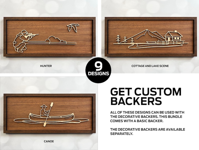 May include: Nine different wood-framed designs for decorative backers. The designs include a hunter with a rifle, a canoe, a cottage and lake scene, and more.  Get custom backers.