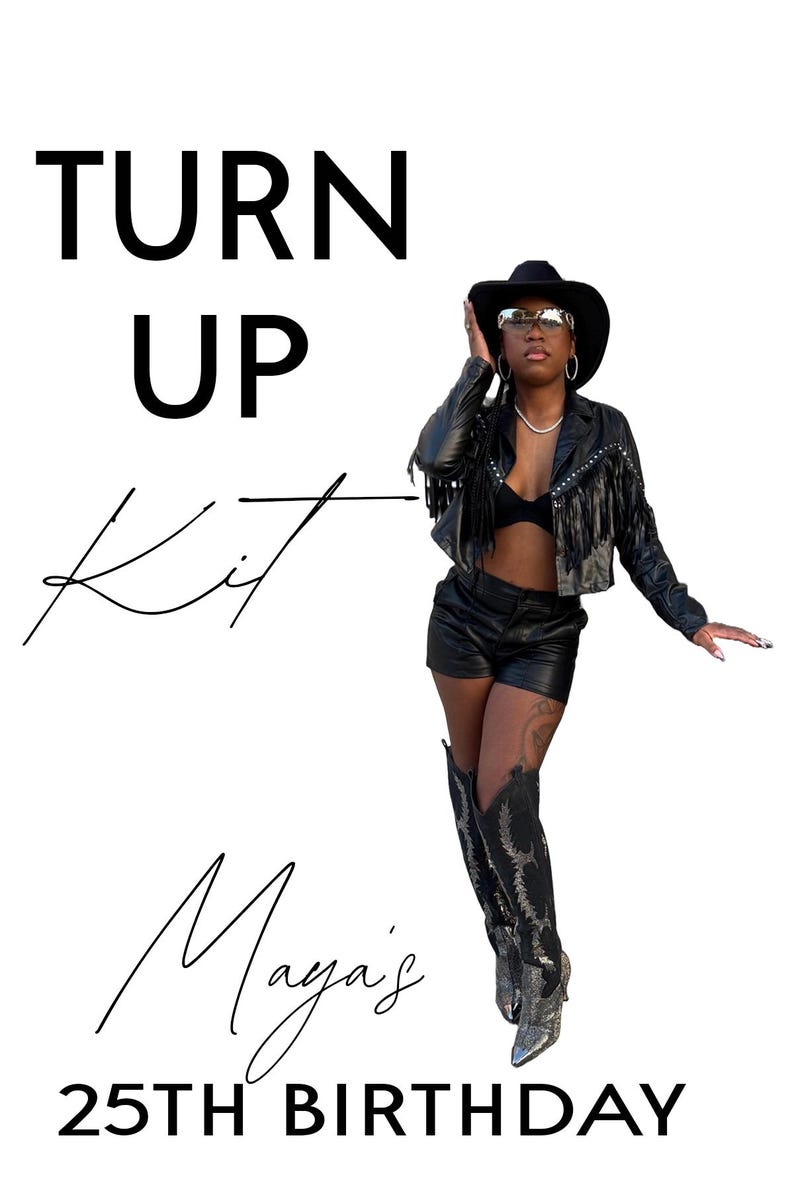 May include: A birthday party invitation with the text "Turn Up Kit Maya's 25th Birthday" and a photo of a person wearing a black leather jacket, black shorts, and black cowboy boots.