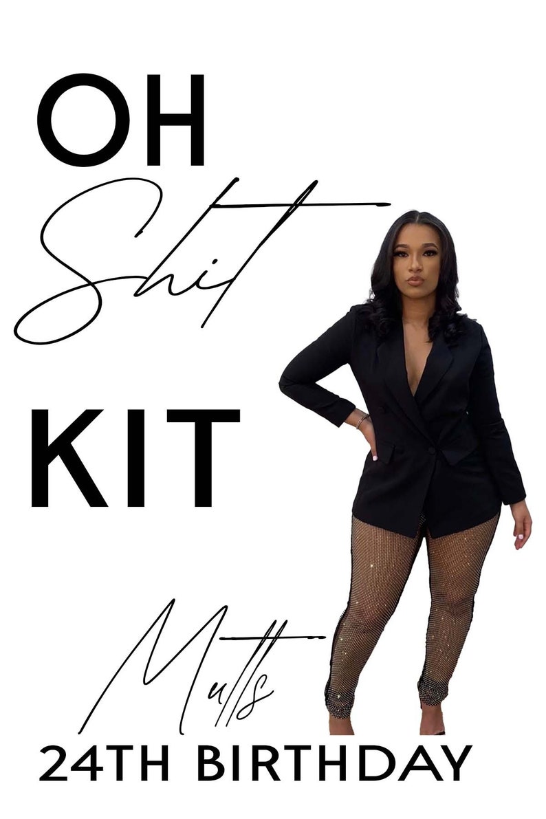 May include: A black and white graphic design with the text "OH Shit KIT" and "24TH BIRTHDAY" with a woman wearing a black blazer and sparkly pants standing in front of a white background.