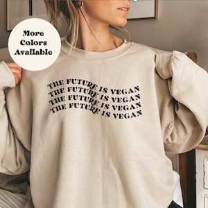 The Future Is Vegan Sweater, Sweatshirt for Vegans,  Pullover for Vegetarian, Animal Rights Sweater, Vegan Lifestyle Clothing, Vegan Pun
