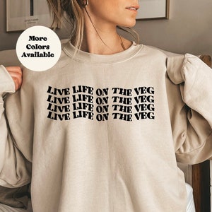 Live Life on the Veg Sweater, Sweatshirt for Vegans,  Pullover for Vegetarian, Animal Rights Sweater, Vegan Lifestyle Clothes, cozy clothing