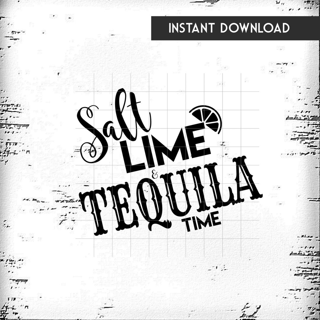 Salt Lime Tequila Time Instant Download Tequila and Margarita Lovers