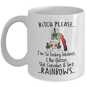 Bitch Please 11 Oz Funny Unicorn Coffee Mug- Adult Mug - Rainbow Unicorn