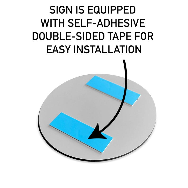 May include: The back of a round sign with two strips of blue double-sided tape attached. The sign is equipped with self-adhesive double-sided tape for easy installation.