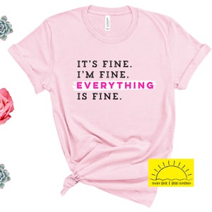 It&#39;s Fine I&#39;m Fine Everything Is Fine Shirt | Its Fine | I&#39;m Fine | Everything is Fine | Funny Shirt | Social Distancing | Quarantine Shirt