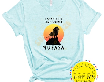 I Wish This Line Would Mufasa Shirt | Mufasa Shirt | Lion King Shirt | Funny Disney Shirt | Disney Shirt |
