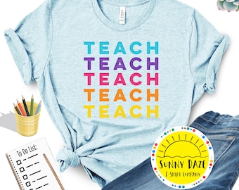 Colorful Teach Shirt - Teacher Appreciation Gift