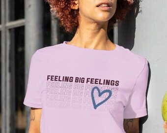 Feeling Big Feelings T-Shirt – Mental Health Awareness Tee