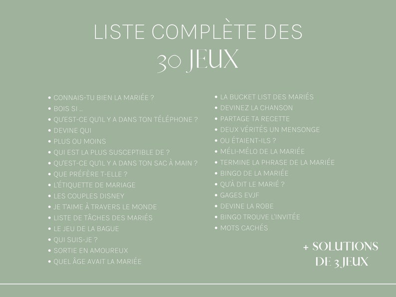 May include: A list of 30 wedding games for a bridal shower or wedding reception. The list includes games like "Guess the Song", "Two Truths and a Lie", and "Who Am I?"  The list also includes a section for solutions to the games.
