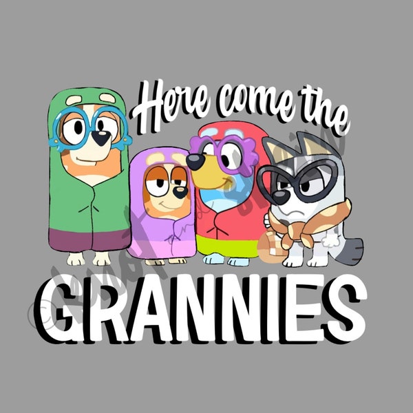 Bluey Here Come The Grannies DIGITAL DOWNLOAD PNG file sublimation graphic