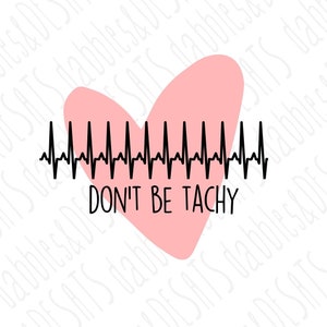 Don't be Tachy SVG PNG image cut file nurse doctor medical healthcare
