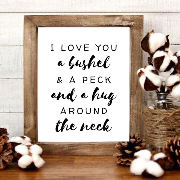I love you a bushel and a peck and a hug around the neck, Quote, Printable, Farmhouse, southern quote, download, simple, gift, decor