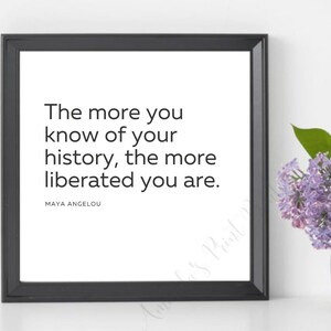 The more you know of your history, the more liberated you are, Maya Angelou Quote, Classroom sign poster, Simple, Minimal, Typography Print
