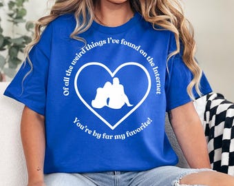 Online daten, je bent mijn favoriete T-shirt Uniek cadeau voor internetliefhebbers en fans van eigenzinnige humor Onlinedating, cadeau voor haar, shirt koppels