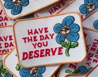 Have The Day You Deserve Iron on Patch