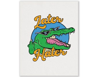 Later Hater Gator Print
