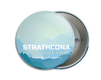 Strathcona Provincial Park of British Columbia Pinback Button - Canada Parks - 1.75" Buttons - Metal Buttons - Backpacking - Mother's Day