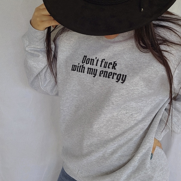 Don’t fuck with my energy sweatshirt, trendy graphic sweatshirt, oversized sweatshirt, aesthetic sweatshirt, boho hippie sweatshirt