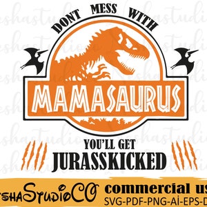 Mamasaurus SVG,Jurasskicked svg,Don't Mess With Mamasaurus You'll Get Jurasskicked svg,Mama svg,Mom svg,nana svg,PNG,Cricut, Cricut svg,