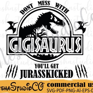 Gigisaurus SVG,Jurasskicked svg,Don't Mess With Mamasaurus You'll Get Jurasskicked svg,Mama svg,Mom svg,nana svg,PNG,Cricut, Cricut svg,