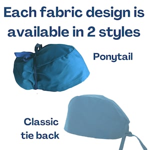 May include: Two teal fabric scrub caps are displayed. The top cap is a ponytail style with a dark blue tie. The bottom cap is a classic tie back style. Text above reads: Each fabric design is available in 2 styles.