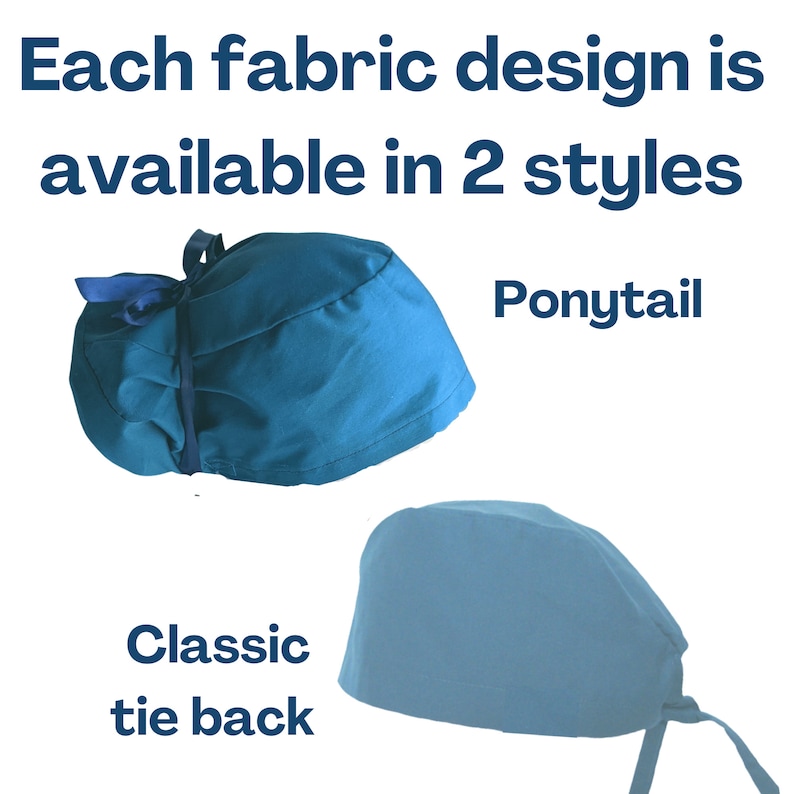 May include: Two teal fabric scrub caps are displayed. The top cap is a ponytail style with a dark blue tie. The bottom cap is a classic tie back style. Text above reads: Each fabric design is available in 2 styles.
