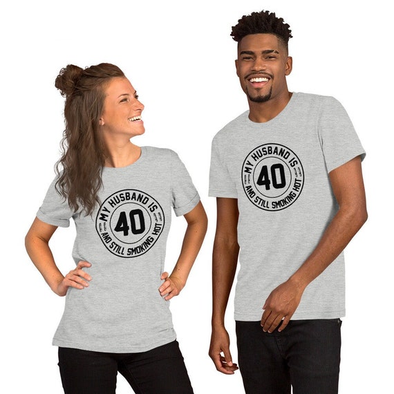 My Husband Is 40 And Still Smoking Hot Wife T-Shirt My Husband Is 40 And Still Smoking Hot Wife T-Shirt
