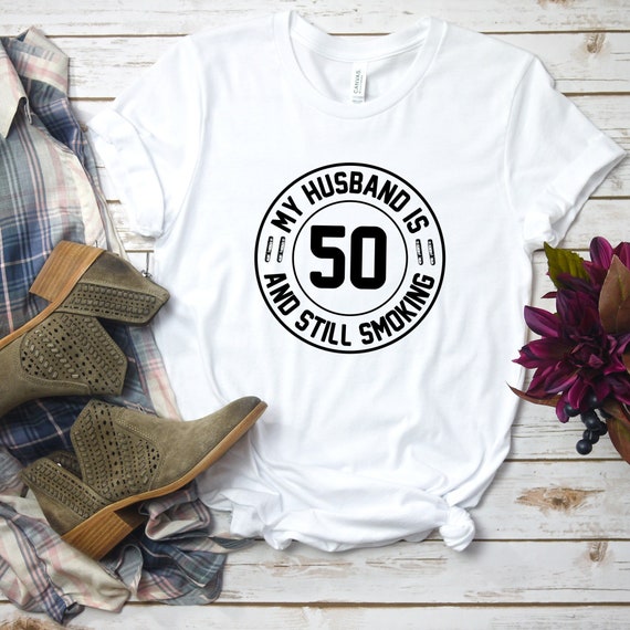 My Husband Is 50 And Still Smoking Hot T-Shirt My Husband Is 50 And Still Smoking Hot T-Shirt