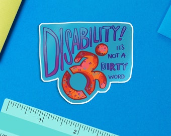 May include: A blue and purple sticker with the word "Disability!" in large, colorful letters. The sticker also includes a stylized wheelchair symbol and the text "It's not a dirty word."