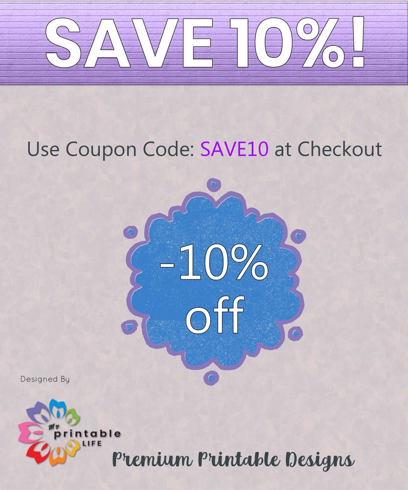 May include: A blue and purple cloud with the text "SAVE 10%" and "Use Coupon Code: SAVE10 at Checkout". The cloud also has the text "-10% off" inside. The image is designed by My Printable Life and features the text "Premium Printable Designs".