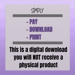 May include: A digital download graphic with the text "SIMPLY" and a list of steps: "PAY", "DOWNLOAD", "PRINT". The graphic also includes the text "This is a digital download you will NOT receive a physical product."