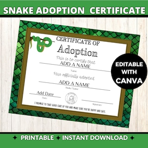 May include: Printable snake adoption certificate with a green snake illustration. The certificate has a gold frame and a green and white snake scale pattern background. The text reads "Certificate of Adoption" and includes spaces to add the name of the snake and the adopter, as well as the date of adoption. The text "Editable with Canva" is in the upper right corner.