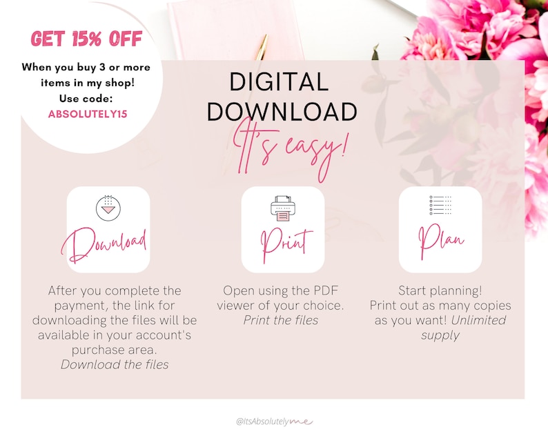 May include: A pink and white graphic with the text "GET 15% OFF" and "DIGITAL DOWNLOAD It's easy!"  Three icons with the text "Download", "Print", and "Plan" are shown with instructions on how to download, print, and plan using digital files.