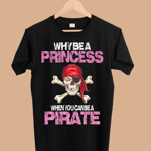 Why Be A Princess When You Can Be A Pirate Girl png - Sublimation Designs